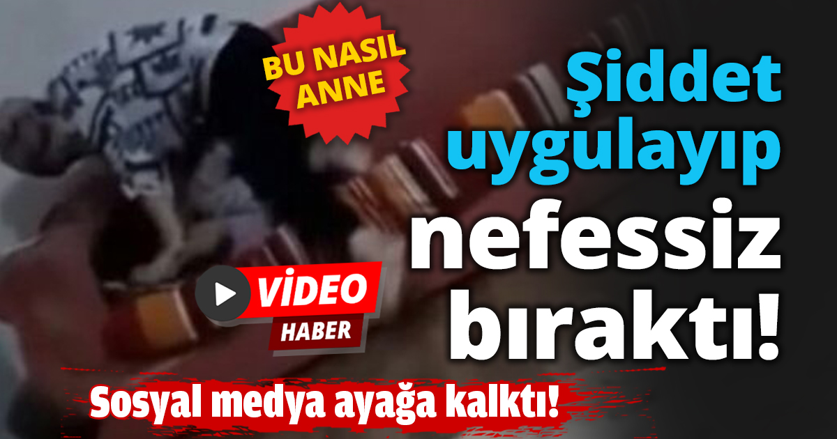 Şiddet uygulayıp nefessiz bıraktı!