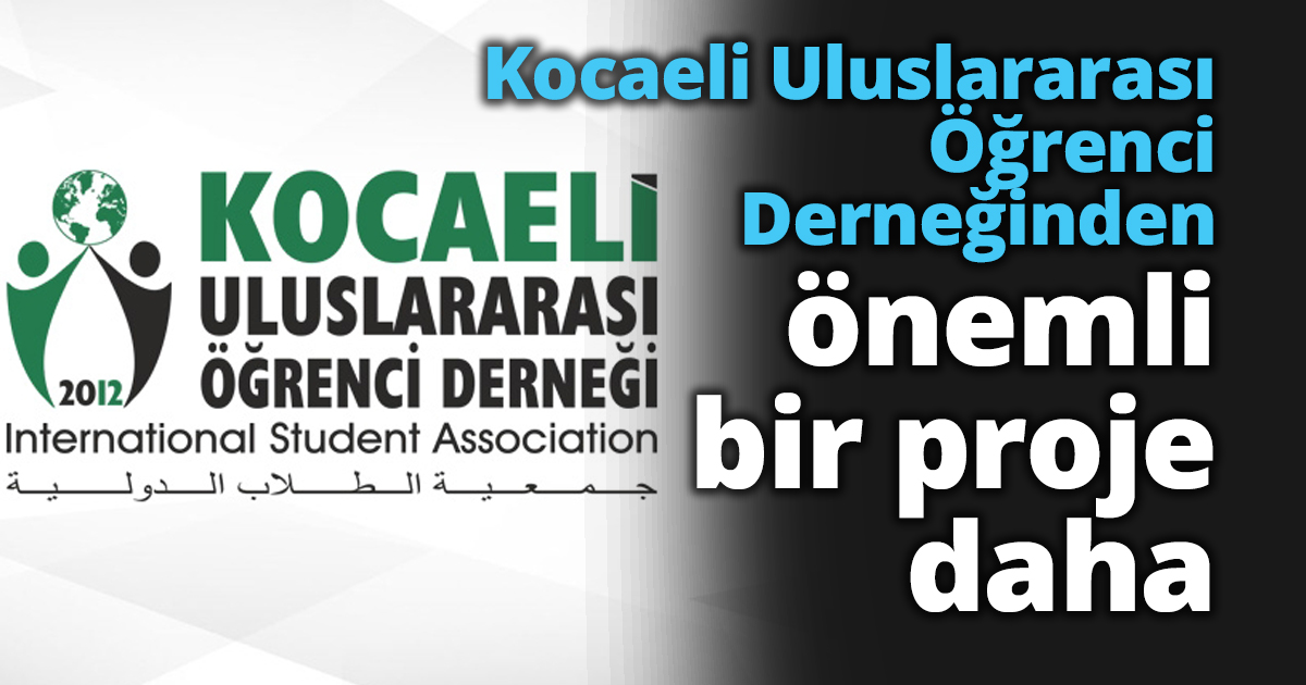 Kocaeli Uluslararası Öğrenci Derneğinden önemli bir proje daha