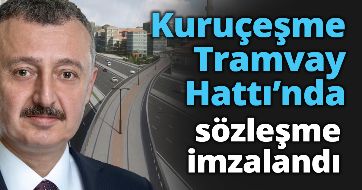 Kuruçeşme Tramvay Hattı’nda sözleşme imzalandı
