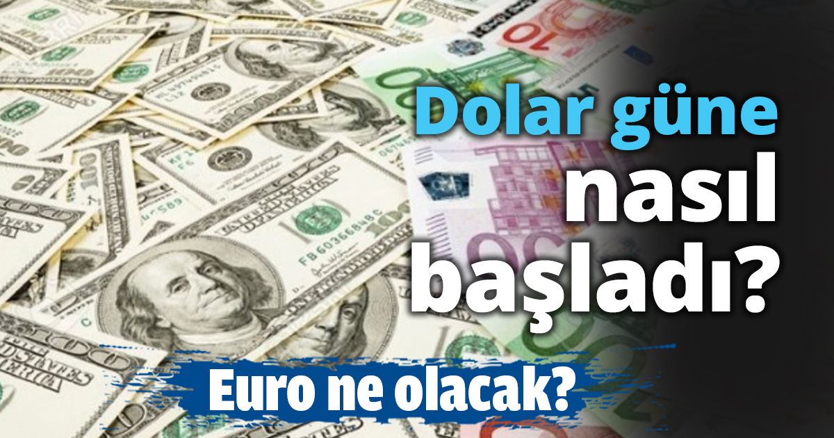 Dolar güne nasıl başladı?