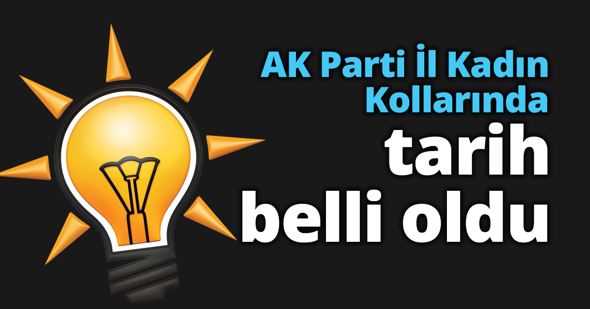 AK Parti İl Kadın Kollarında tarih belli oldu