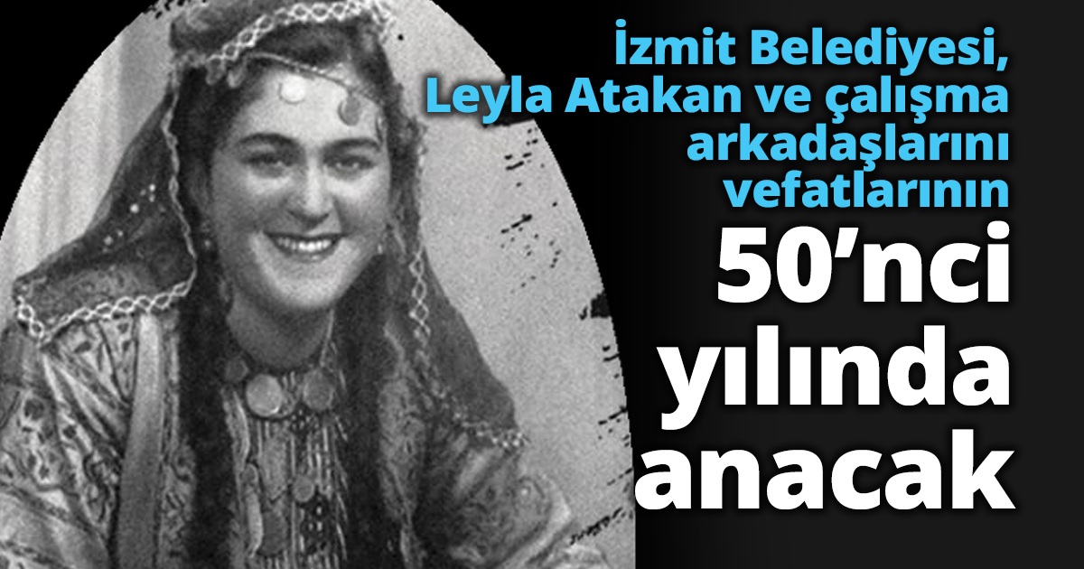 Leyla Atakan ve çalışma arkadaşlarını vefatlarının 50’nci yılında anacak