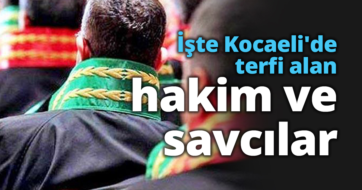 İşte Kocaeli'de terfi alan hakim ve savcılar