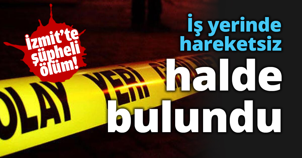 İş yerinde hareketsiz halde bulundu