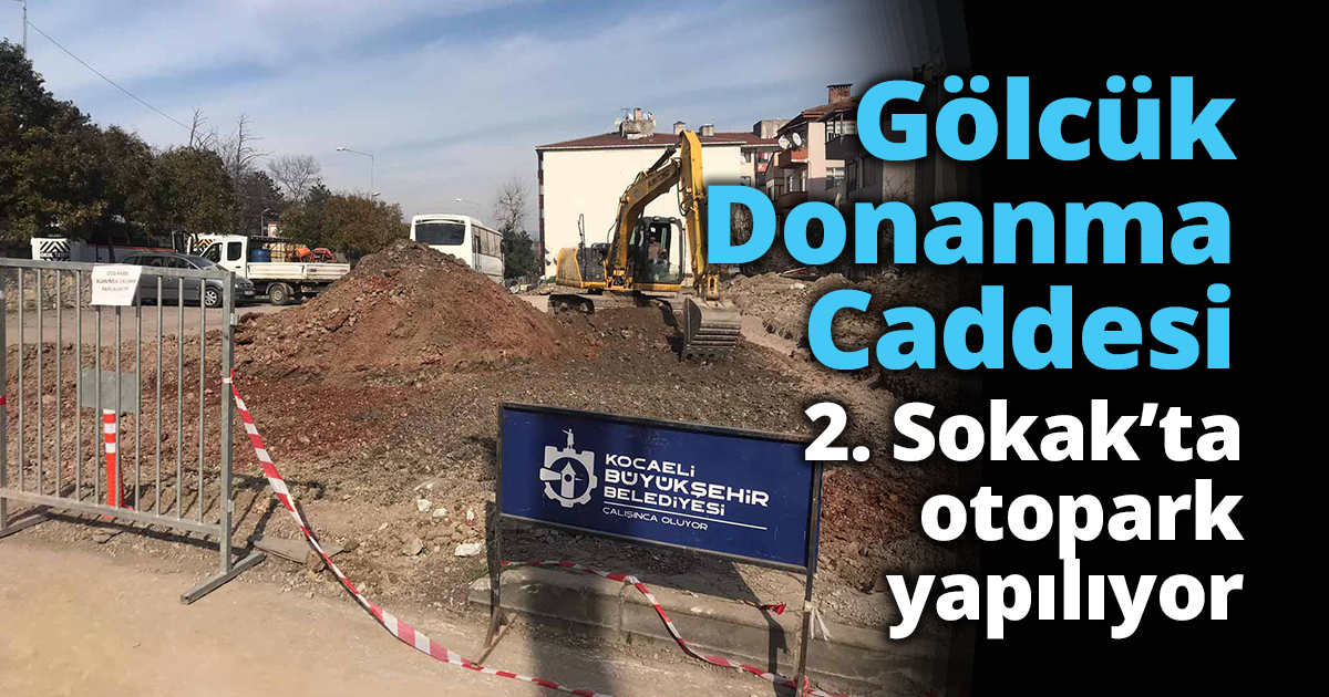 Gölcük Donanma Caddesi 2. Sokak’ta otopark yapılıyor