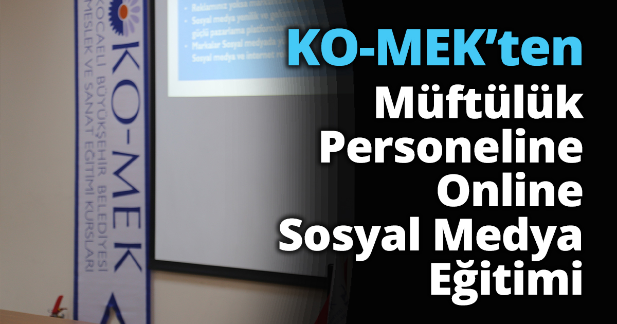 KO-MEK’ten Müftülük Personeline Online Sosyal Medya Eğitimi