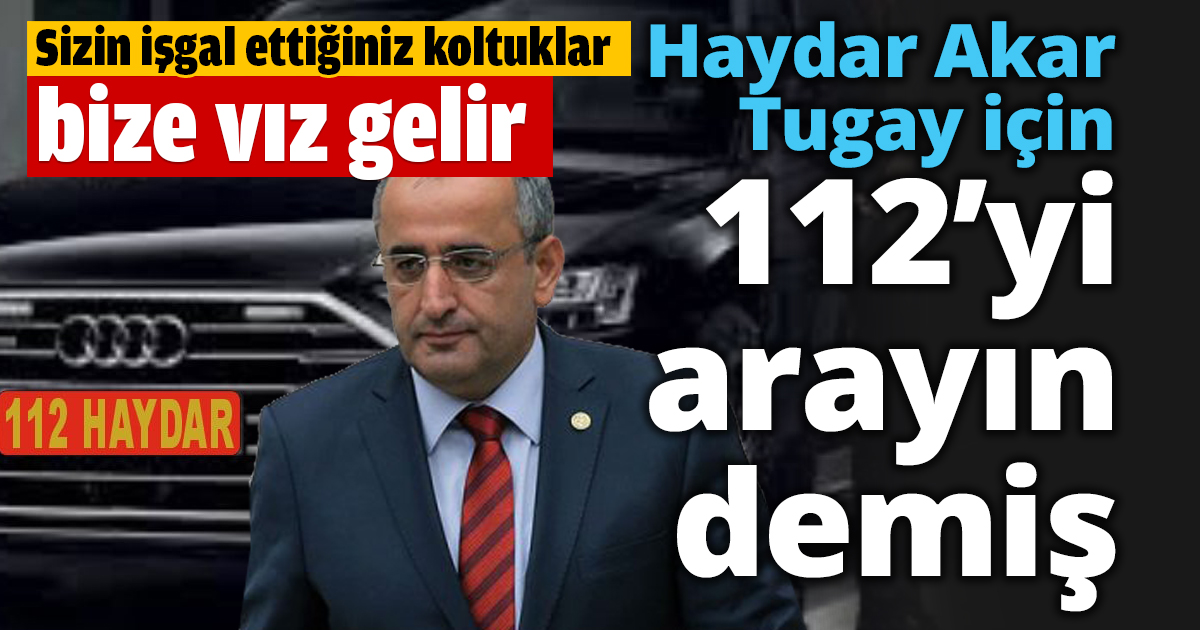 Akar Tugay için 112’yi arayın demiş