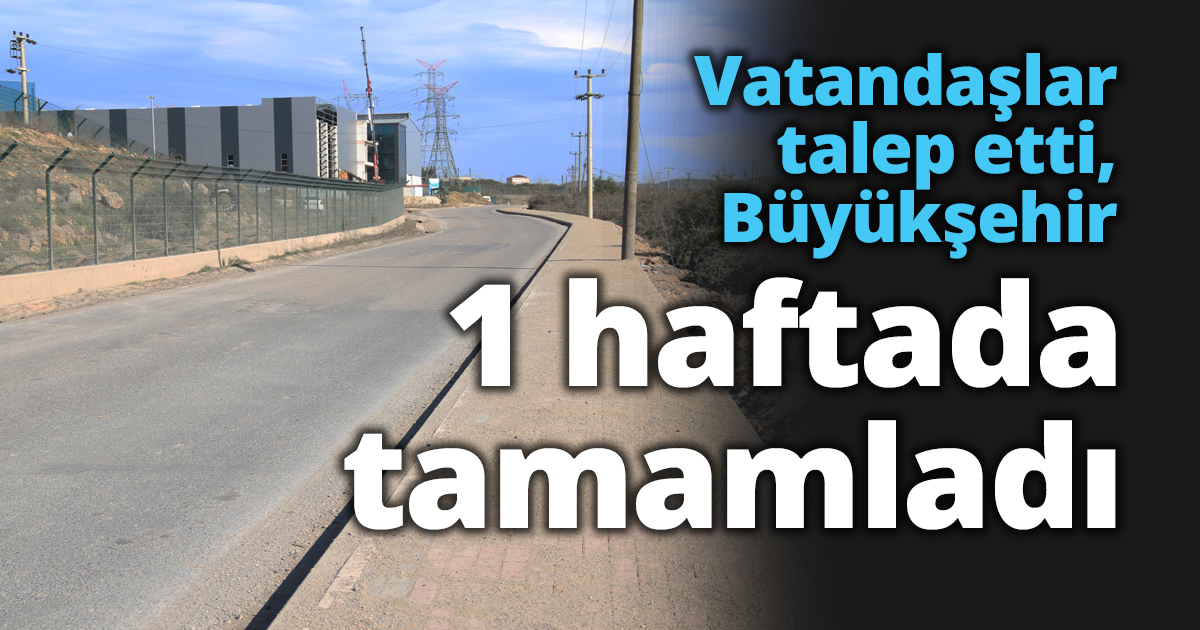 Vatandaşlar talep etti, Büyükşehir 1 haftada tamamladı