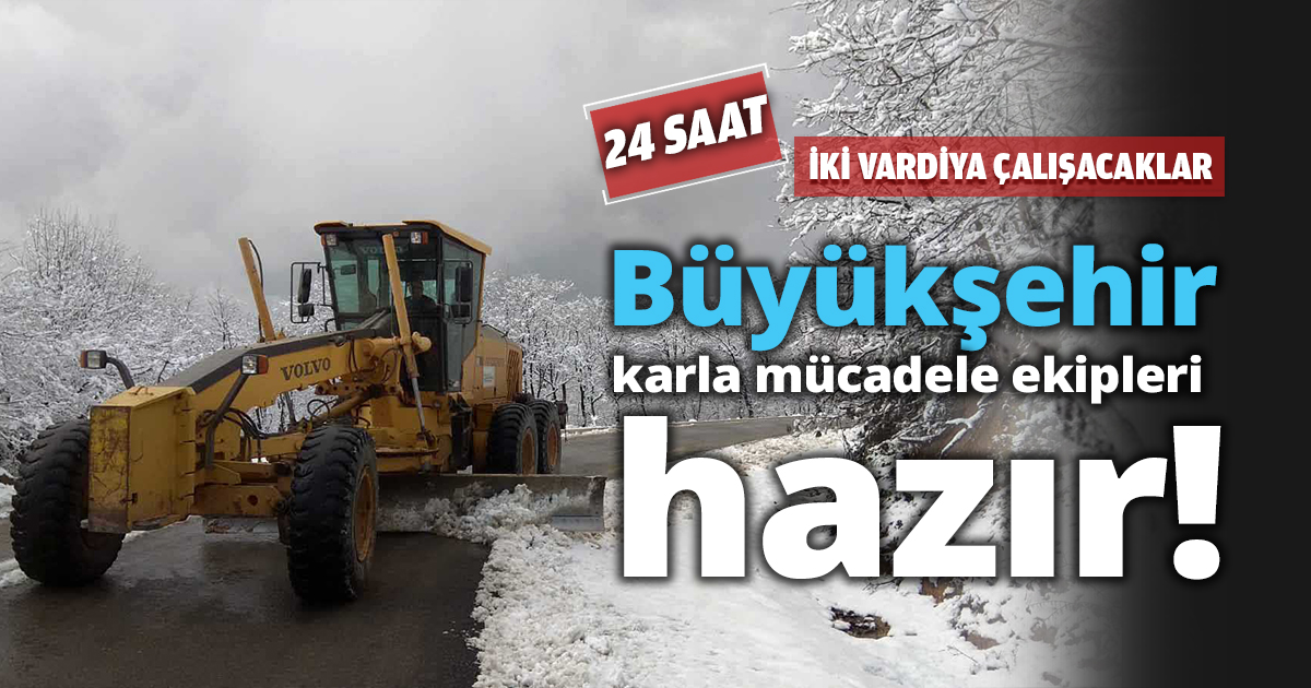 Büyükşehir karla mücadele ekipleri hazır
