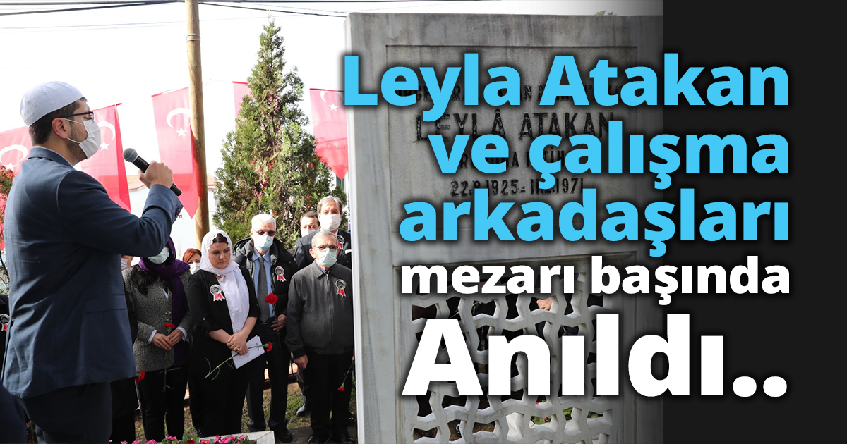 Leyla Atakan ve çalışma arkadaşları mezarı başında anıldı