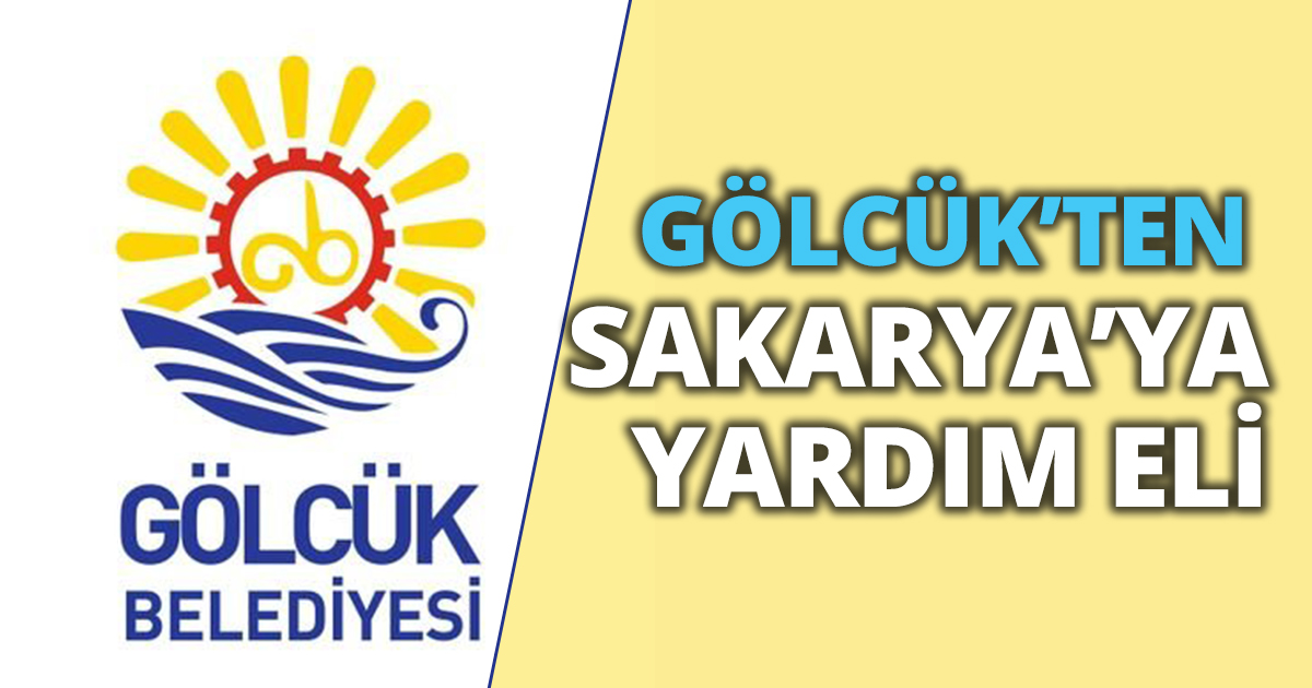 GÖLCÜK’TEN SAKARYA’YA YARDIM ELİ