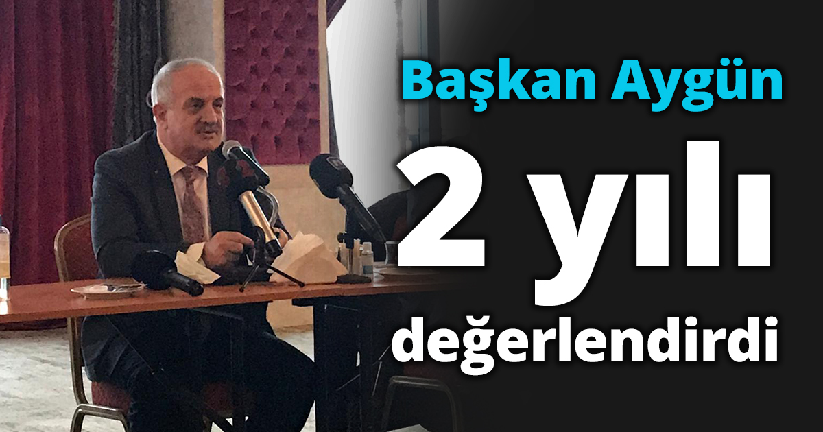 Başkan Aygün 2 yılı değerlendirdi