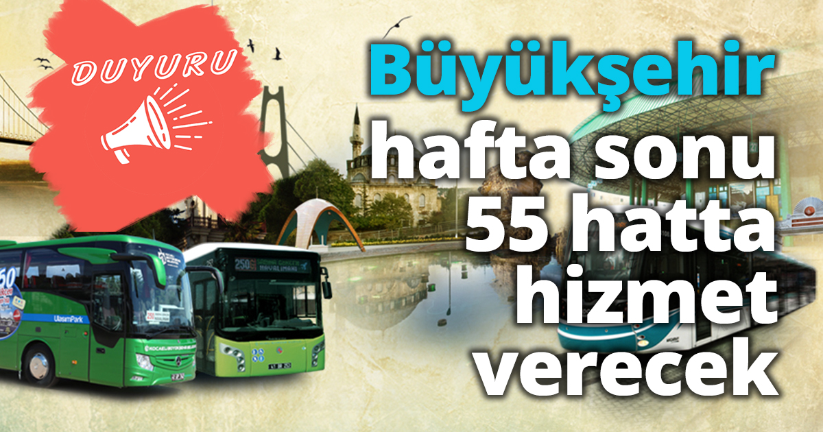 Büyükşehir hafta sonu 55 hatta hizmet verecek