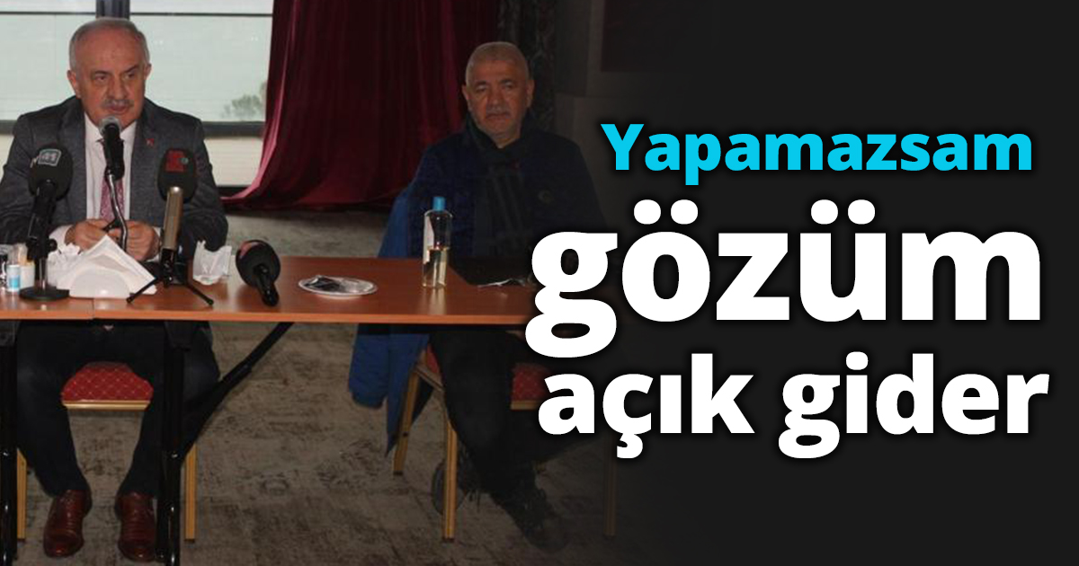 Yapamazsam gözük açık gider