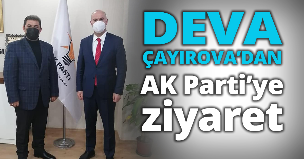  DEVA ÇAYIROVA’DAN  ADALET VE KALKINMA PARTİSİ  ÇAYIROVA’YA  ZİYARET