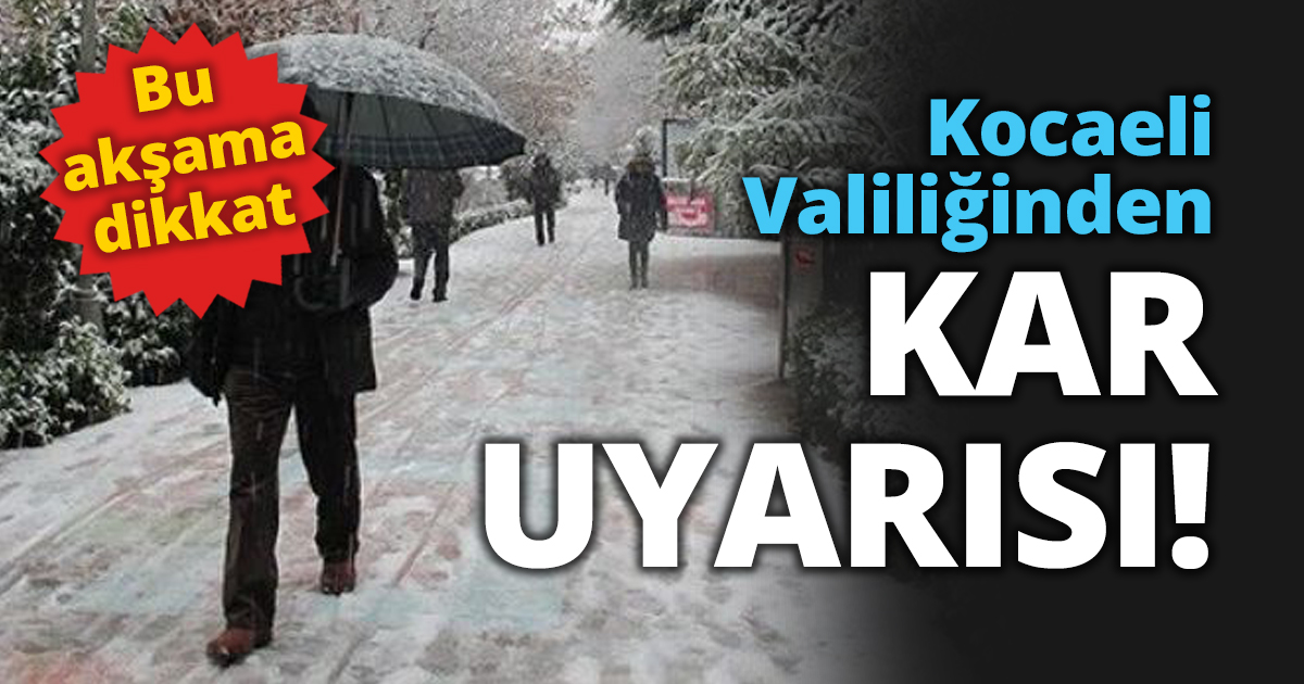 Kocaeli Valiliğinden KAR UYARISI!