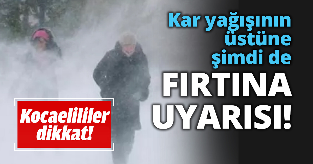 Kar yağışının üstüne şimdi de FIRTINA UYARISI!
