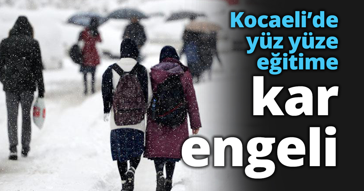 Kocaeli’de yüz yüze eğitime kar engeli