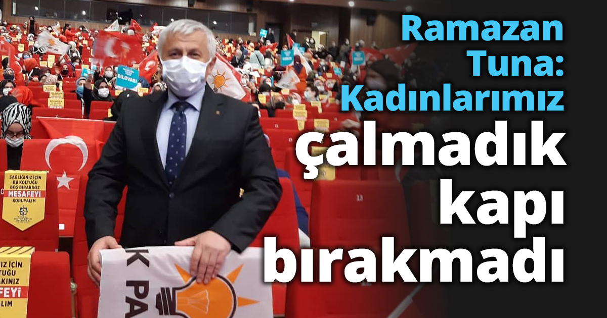 Ramazan Tuna: Kadınlarımız çalmadık kapı bırakmadı
