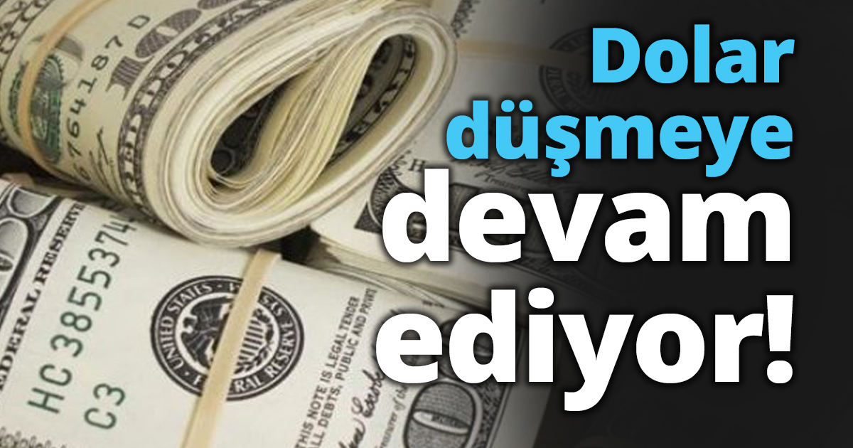 Dolar düşmeye devam ediyor!