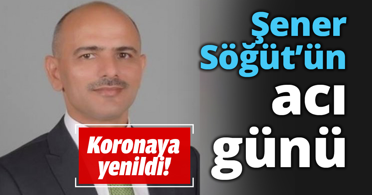 Şener Söğüt’ün acı günü