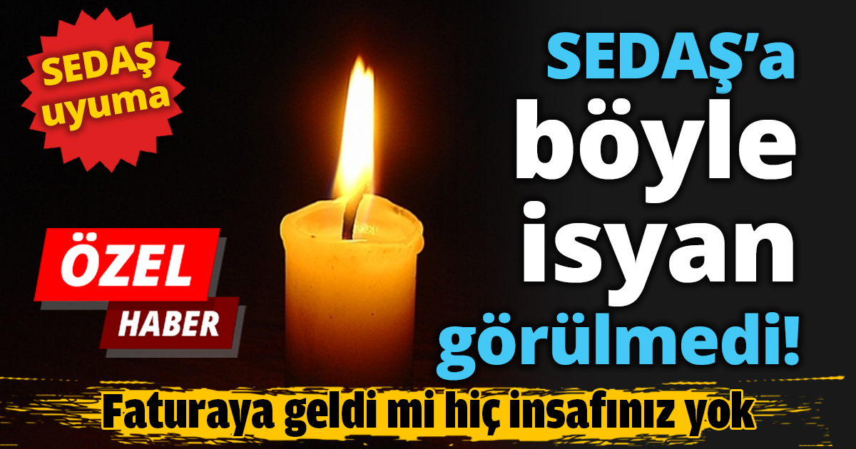 SEDAŞ’a böyle isyan görülmedi!