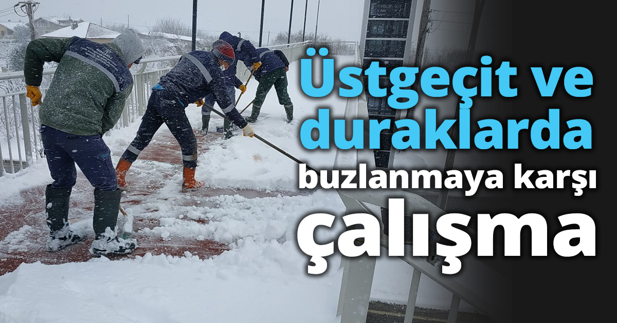 Üstgeçit ve duraklarda buzlanmaya karşı çalışma
