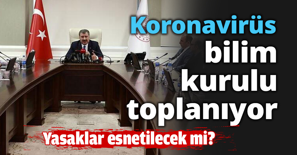 Koronavirüs bilim kurulu toplanıyor