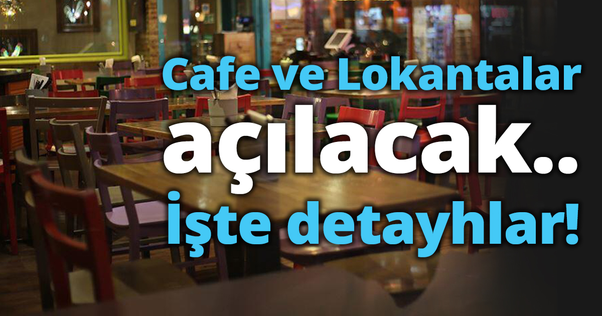 Cafe ve Lokantalar açılacak..