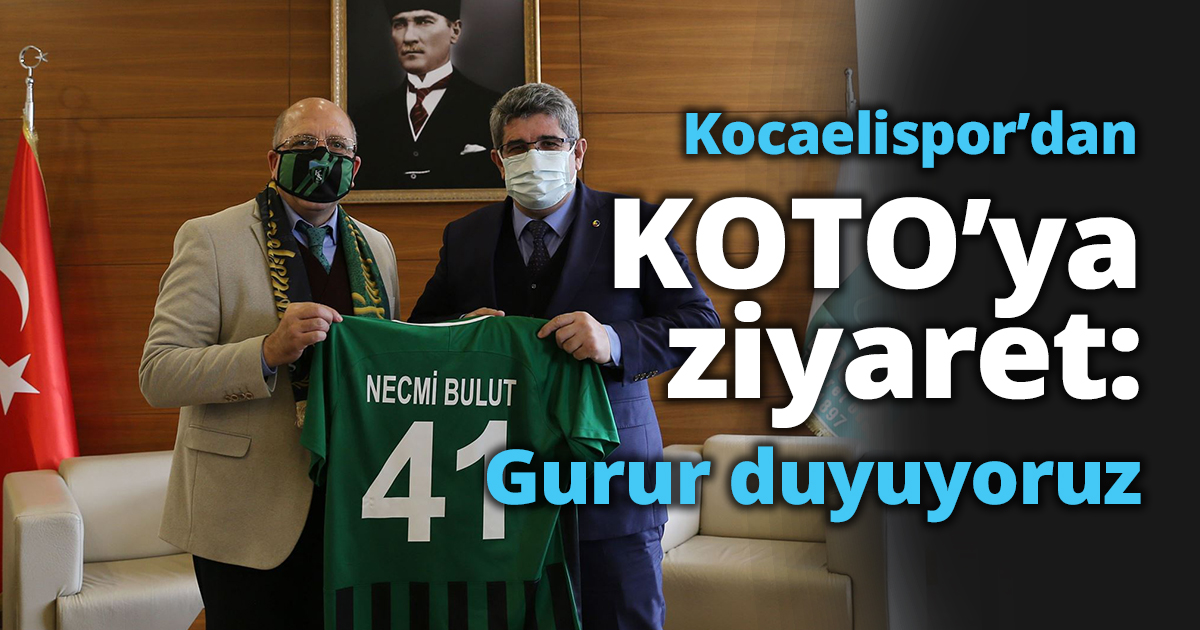 Kocaelispor’dan KOTO’ya ziyaret: Gurur duyuyoruz