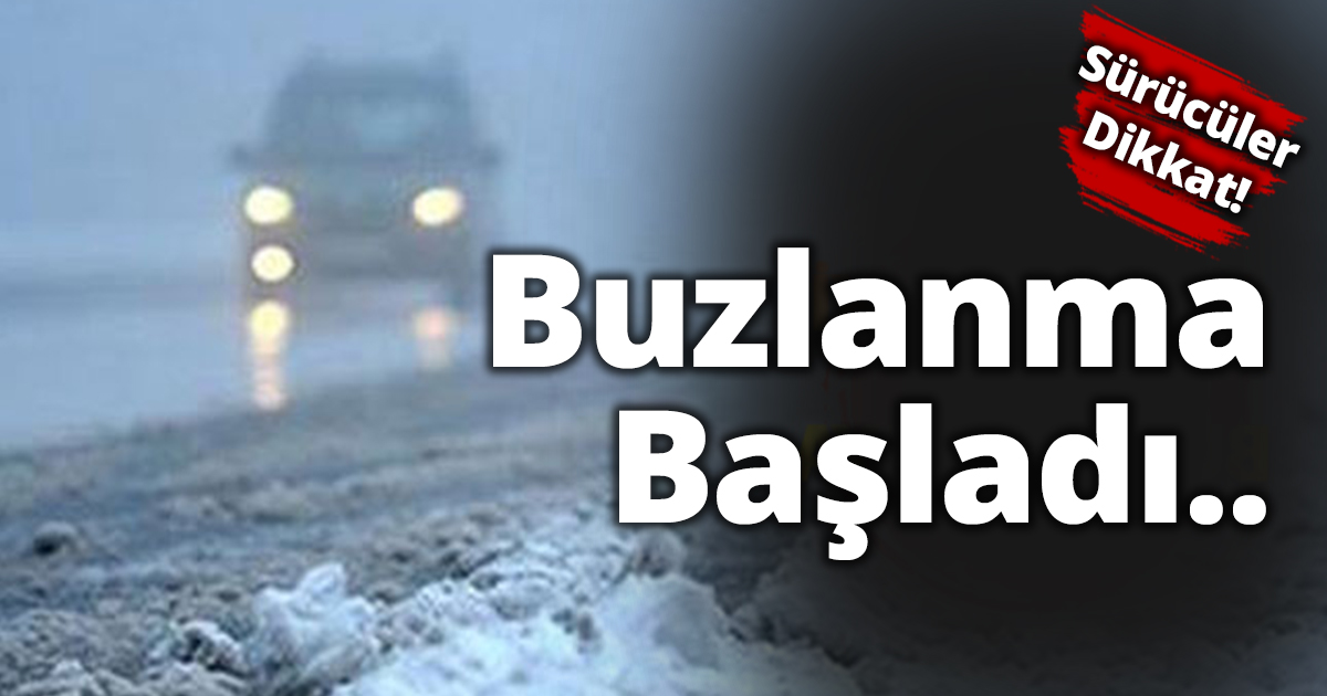 Sürücüler dikkat! Buzlanma başladı