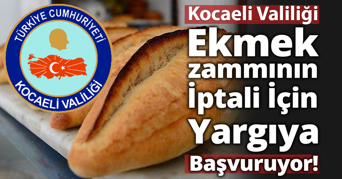  Kocaeli Valiliği, Ekmek zammının İptali İçin  Yargıya Başvuruyor 