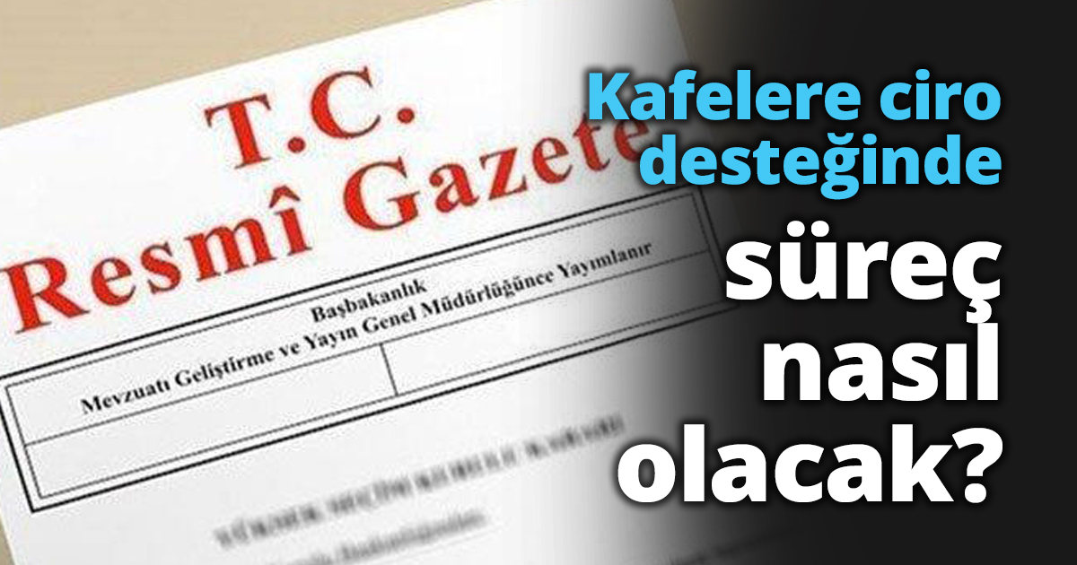 Kafelere ciro desteğinde süreç nasıl olacak?