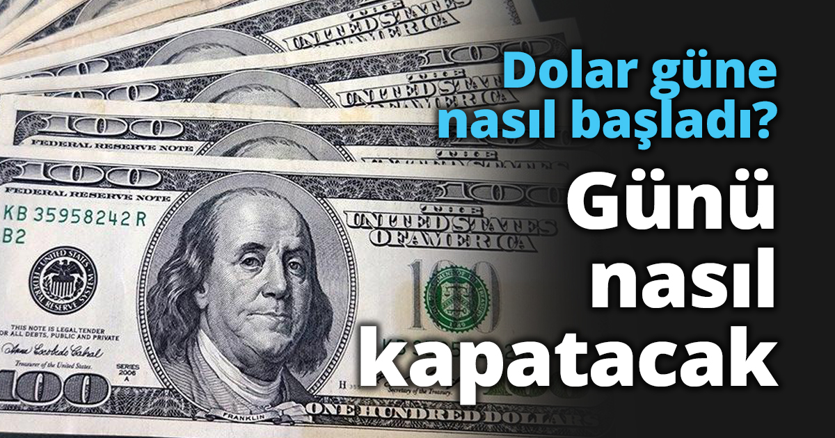 Dolar güne nasıl başladı?