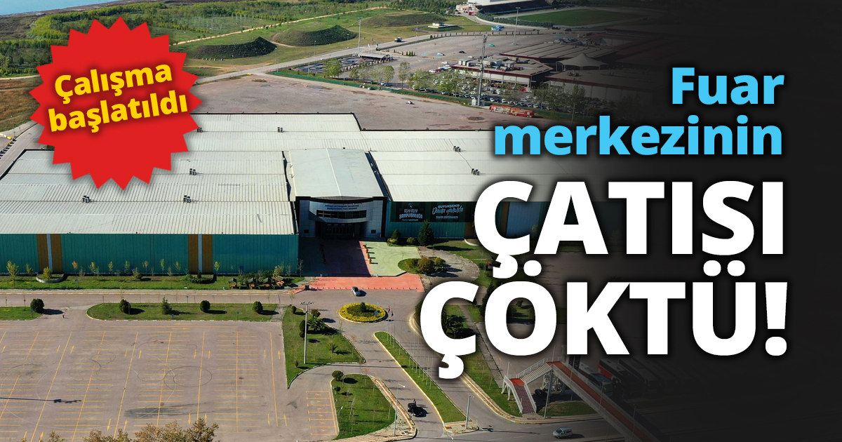 Fuar merkezinin ÇATISI ÇÖKTÜ!