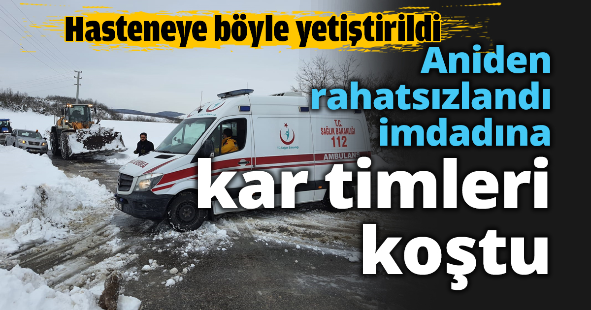 Aniden rahatsızlandı imdadına kar timleri yetişti