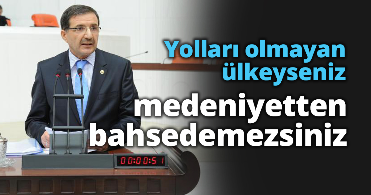 Şeker: Yolları olmayan ülkeyseniz medeniyetten bahsedemezsiniz