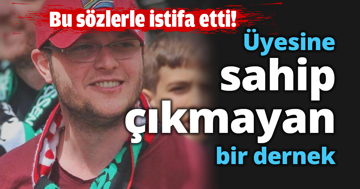 Üyesine sahip çıkmayan bir dernek