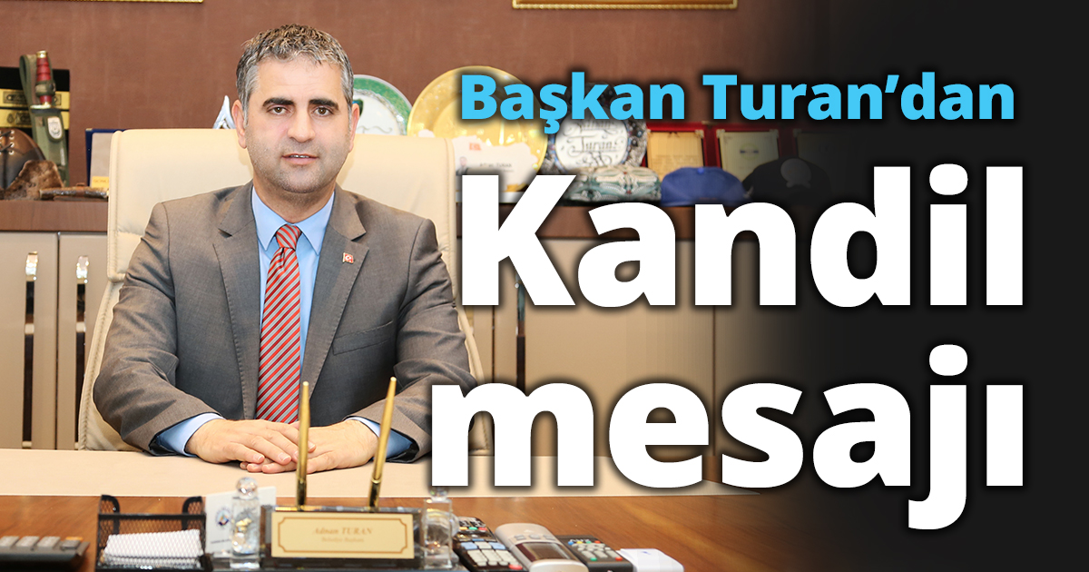 Başkan Turan’dan Kandil mesajı 