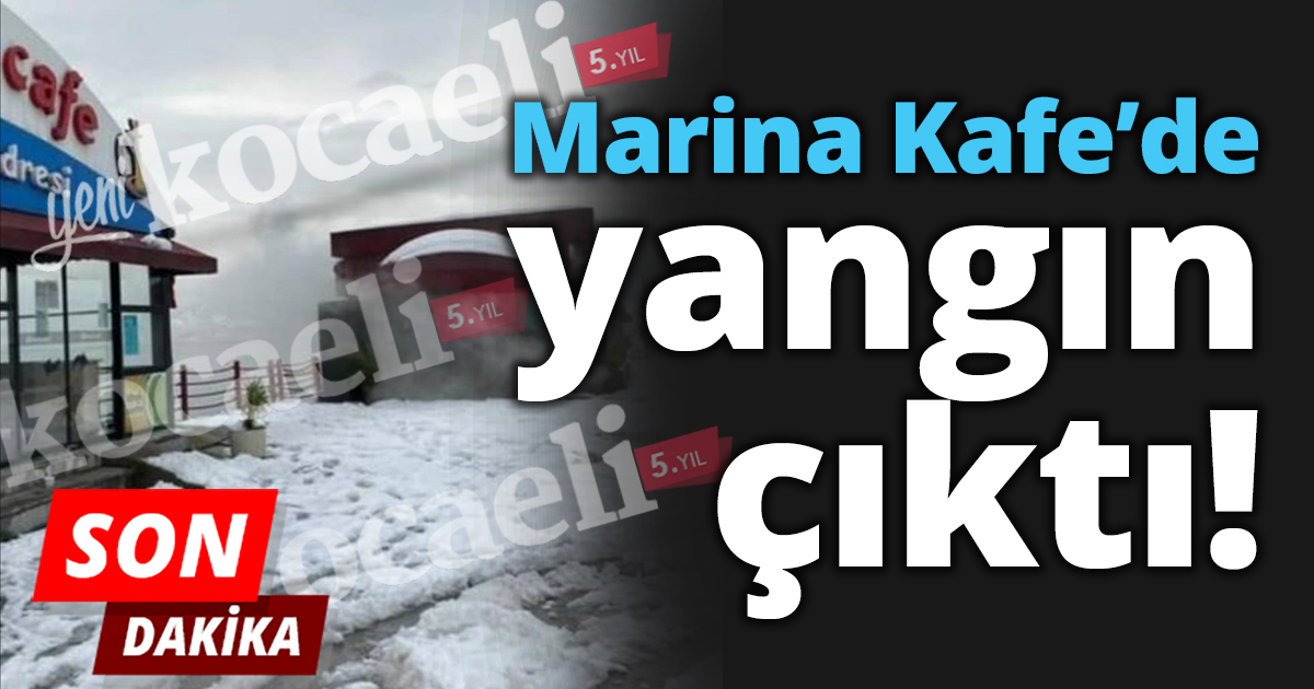 Marina Kafe'de yangın Çıktı!