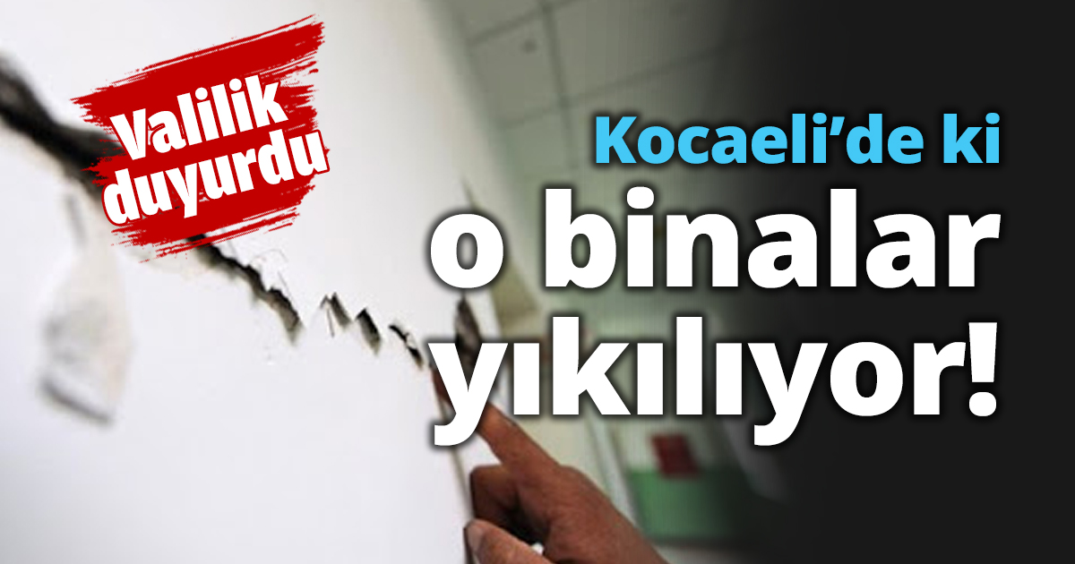 Kocaeli’de ki o binalar yıkılıyor!