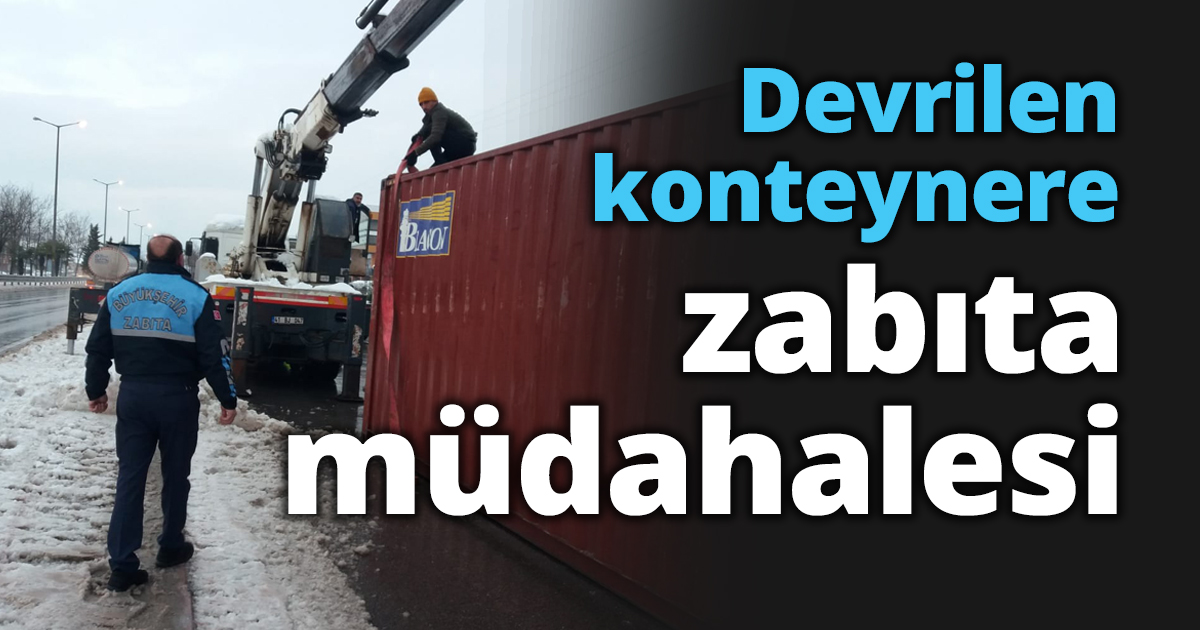 Devrilen konteynere zabıta müdahalesi