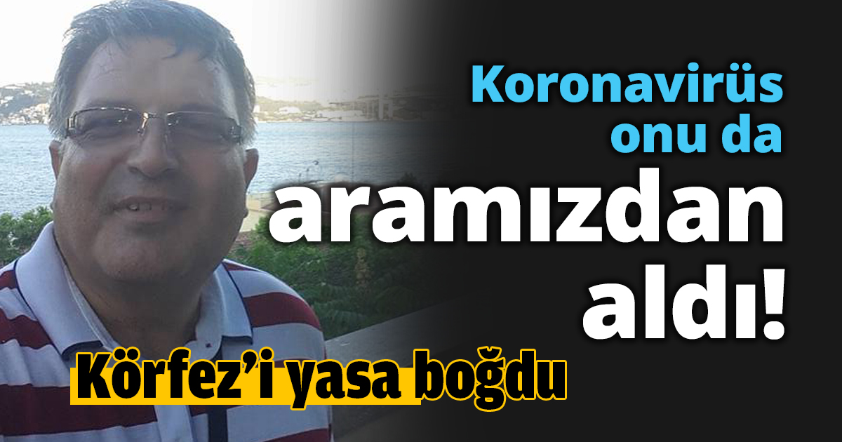 Koronavirüs onu da aramızdan aldı!