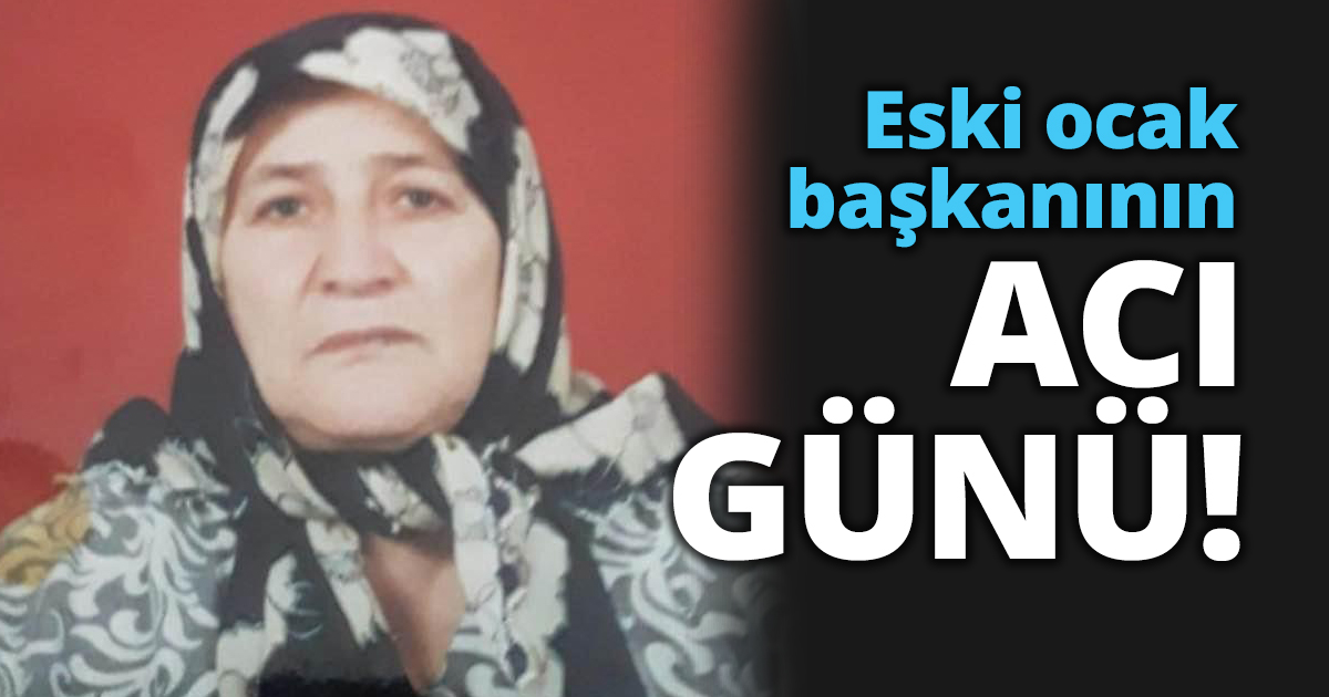 Eski ocak başkanının acı günü