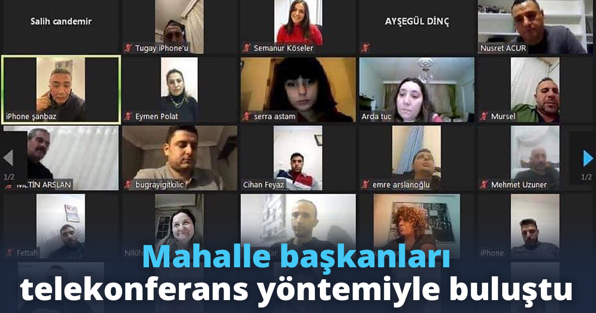 Mahalle başkanları telekonferans yöntemiyle buluştu
