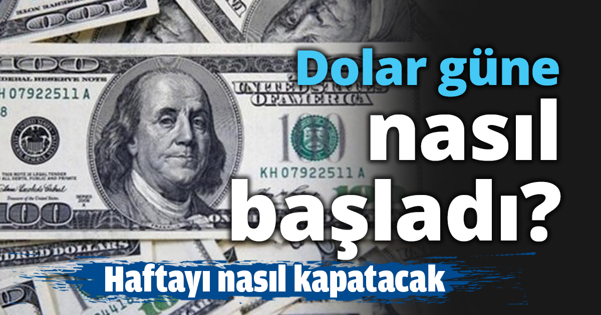 Dolar güne nasıl başladı?