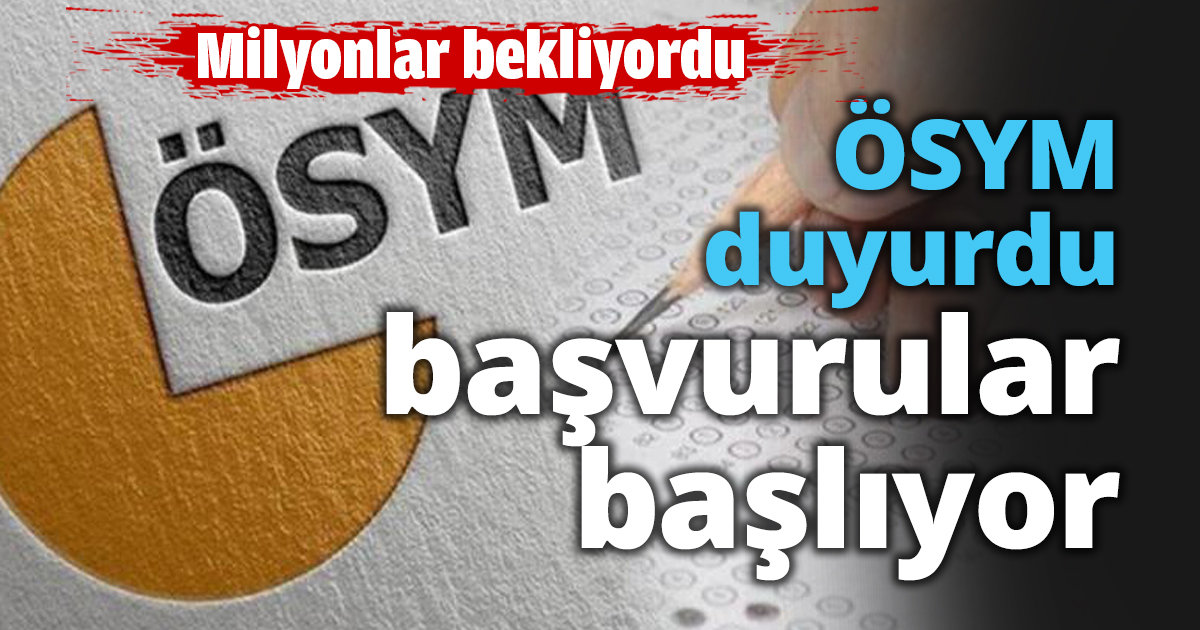 ÖSYM duyurdu başvurular başlıyor