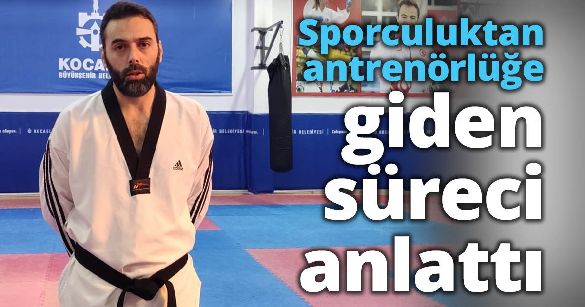 Sporculuktan antrenörlüğe giden süreci anlattı