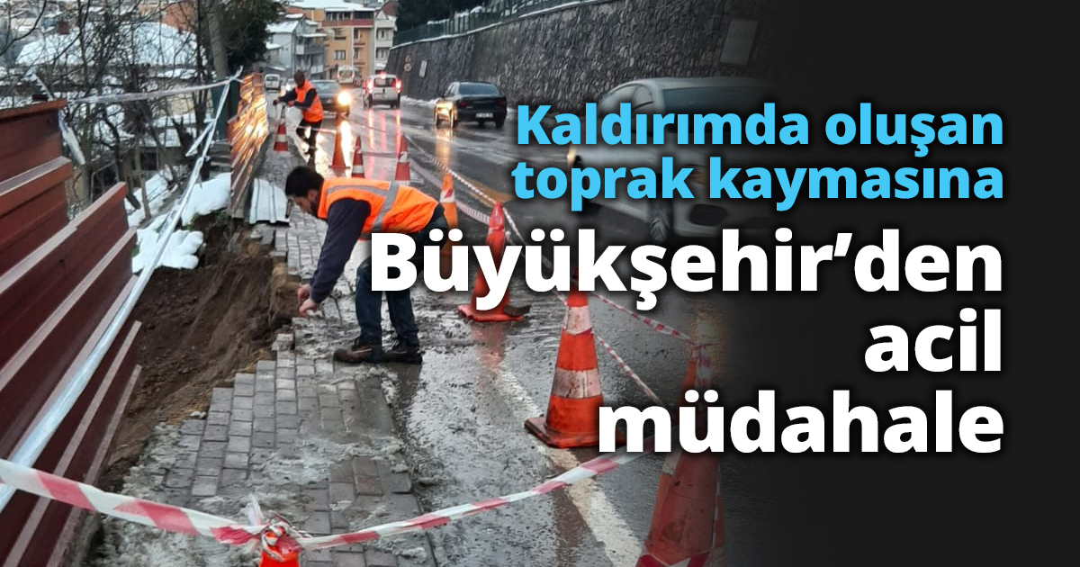 Kaldırımda oluşan toprak kaymasına Büyükşehir’den acil müdahale
