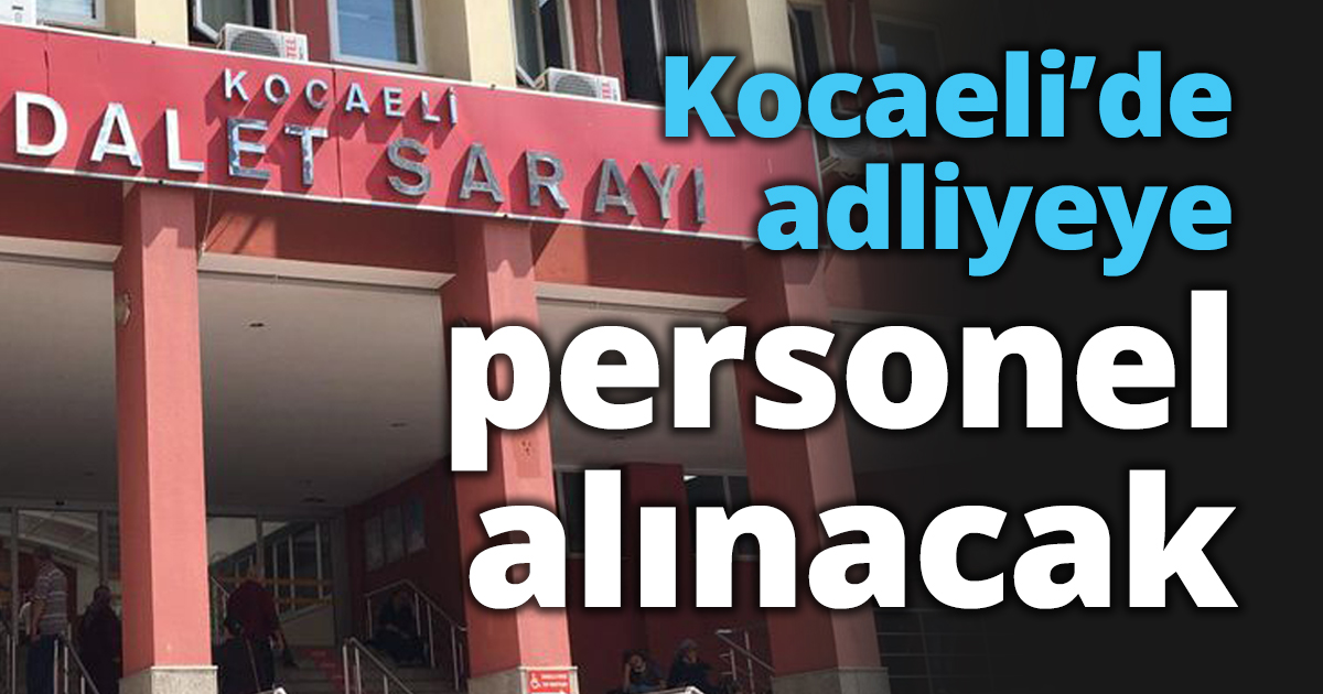 Kocaeli’de adliyeye personel alınacak